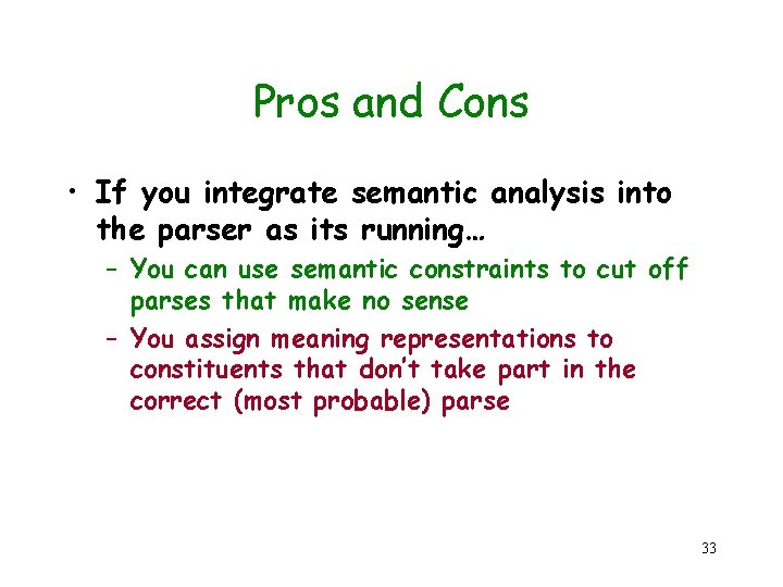 Pros and Cons • If you integrate semantic analysis into the parser as its