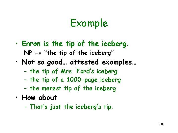 Example • Enron is the tip of the iceberg. NP -> “the tip of
