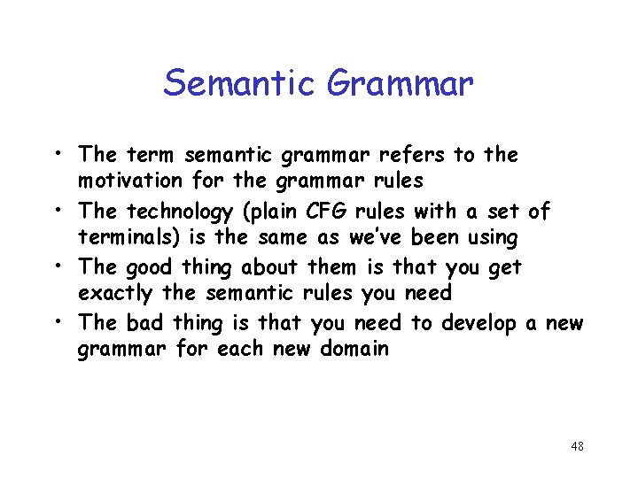 Semantic Grammar • The term semantic grammar refers to the motivation for the grammar