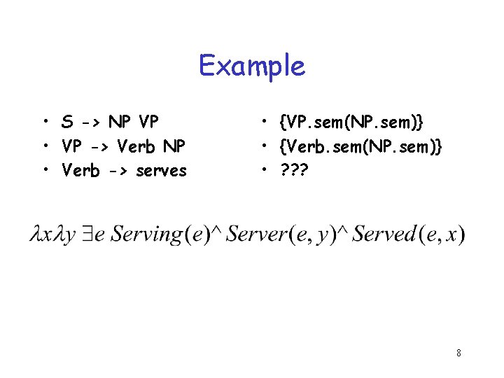 Example • S -> NP VP • VP -> Verb NP • Verb ->