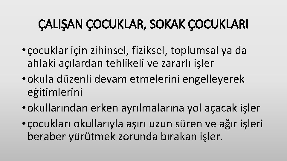 ÇALIŞAN ÇOCUKLAR, SOKAK ÇOCUKLARI • çocuklar için zihinsel, fiziksel, toplumsal ya da ahlaki açılardan