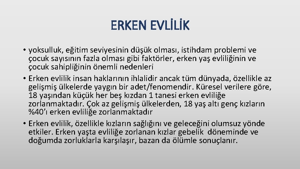 ERKEN EVLİLİK • yoksulluk, eğitim seviyesinin düşük olması, istihdam problemi ve çocuk sayısının fazla