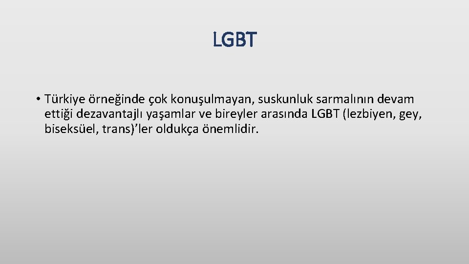 LGBT • Türkiye örneğinde çok konuşulmayan, suskunluk sarmalının devam ettiği dezavantajlı yaşamlar ve bireyler LGBT • Türkiye örneğinde çok konuşulmayan, suskunluk sarmalının devam ettiği dezavantajlı yaşamlar ve bireyler