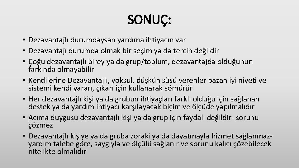 SONUÇ: • Dezavantajlı durumdaysan yardıma ihtiyacın var • Dezavantajı durumda olmak bir seçim ya