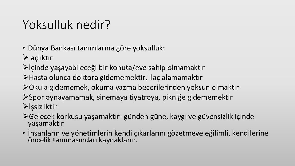 Yoksulluk nedir? • Dünya Bankası tanımlarına göre yoksulluk: Ø açlıktır Øİçinde yaşayabileceği bir konuta/eve Yoksulluk nedir? • Dünya Bankası tanımlarına göre yoksulluk: Ø açlıktır Øİçinde yaşayabileceği bir konuta/eve