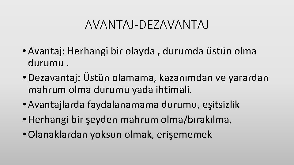 AVANTAJ-DEZAVANTAJ • Avantaj: Herhangi bir olayda , durumda üstün olma durumu. • Dezavantaj: Üstün