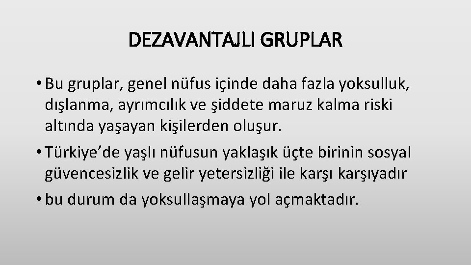 DEZAVANTAJLI GRUPLAR • Bu gruplar, genel nüfus içinde daha fazla yoksulluk, dışlanma, ayrımcılık ve