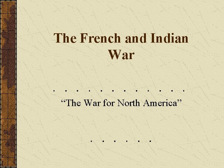 The French and Indian War “The War for North America” 