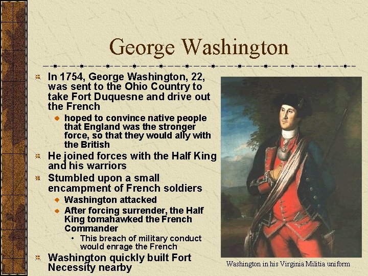 George Washington In 1754, George Washington, 22, was sent to the Ohio Country to