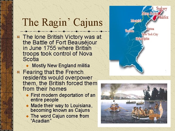 The Ragin’ Cajuns The lone British Victory was at the Battle of Fort Beauséjour