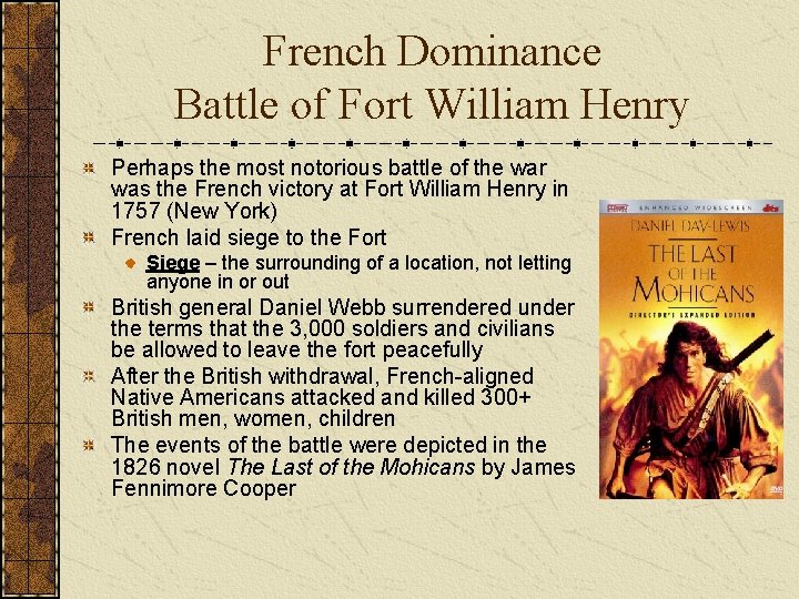 French Dominance Battle of Fort William Henry Perhaps the most notorious battle of the