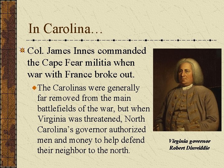 In Carolina… Col. James Innes commanded the Cape Fear militia when war with France