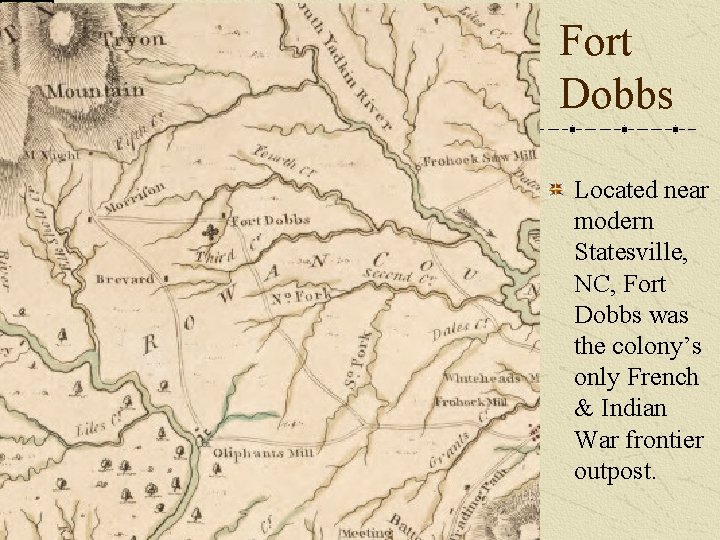 Fort Dobbs Located near modern Statesville, NC, Fort Dobbs was the colony’s only French