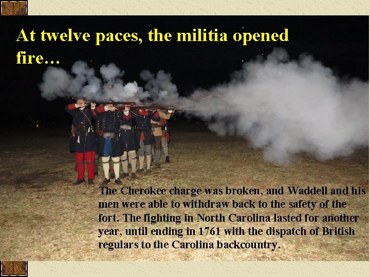 At twelve paces, the militia opened fire… The Cherokee charge was broken, and Waddell