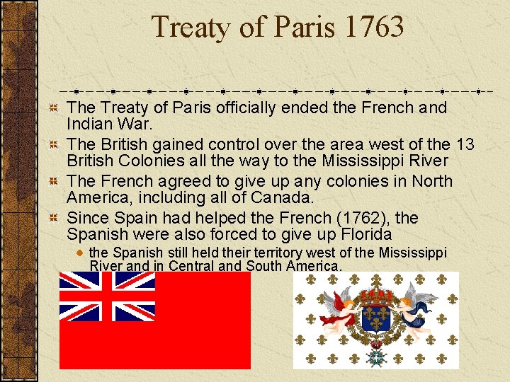 Treaty of Paris 1763 The Treaty of Paris officially ended the French and Indian