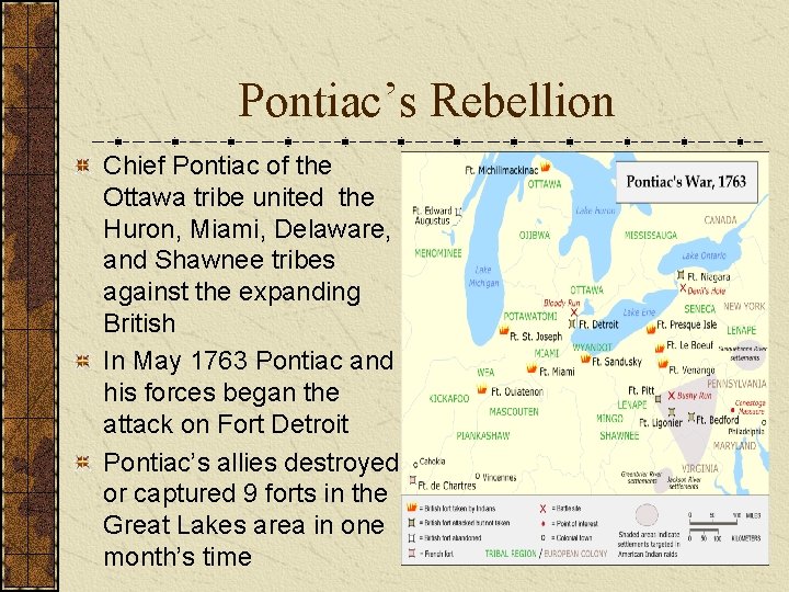 Pontiac’s Rebellion Chief Pontiac of the Ottawa tribe united the Huron, Miami, Delaware, and