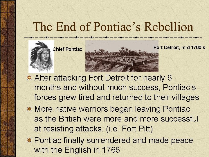 The End of Pontiac’s Rebellion Chief Pontiac Fort Detroit, mid 1700’s After attacking Fort