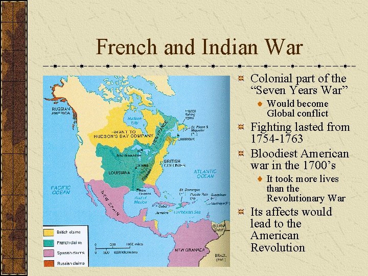 French and Indian War Colonial part of the “Seven Years War” Would become Global