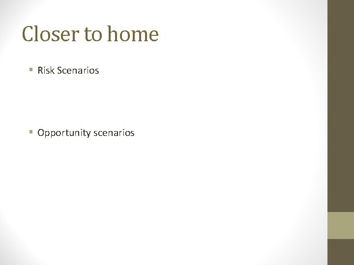 Closer to home Risk Scenarios Opportunity scenarios 