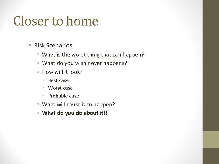 Closer to home Risk Scenarios What is the worst thing that can happen? What