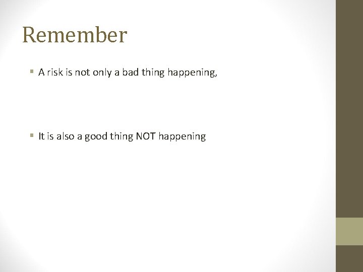 Remember A risk is not only a bad thing happening, It is also a