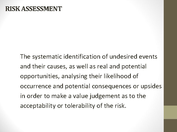 RISK ASSESSMENT The systematic identification of undesired events and their causes, as well as