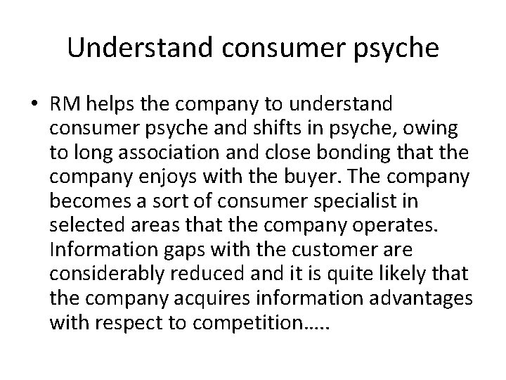 Understand consumer psyche • RM helps the company to understand consumer psyche and shifts