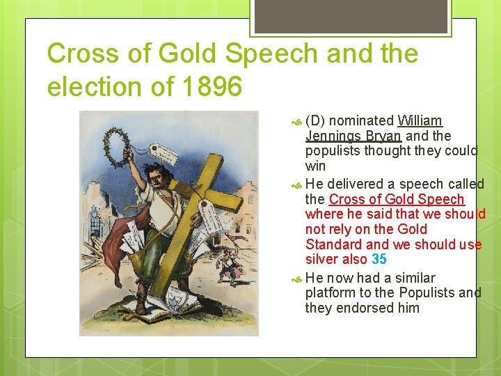 Cross of Gold Speech and the election of 1896 (D) nominated William Jennings Bryan