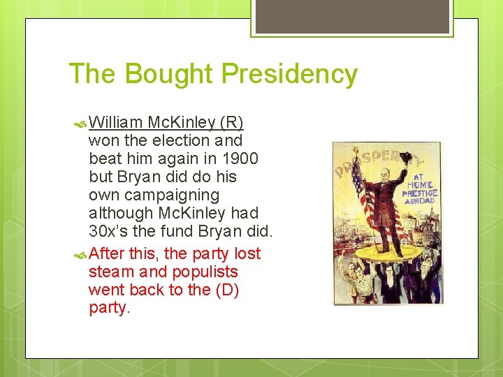 The Bought Presidency William Mc. Kinley (R) won the election and beat him again