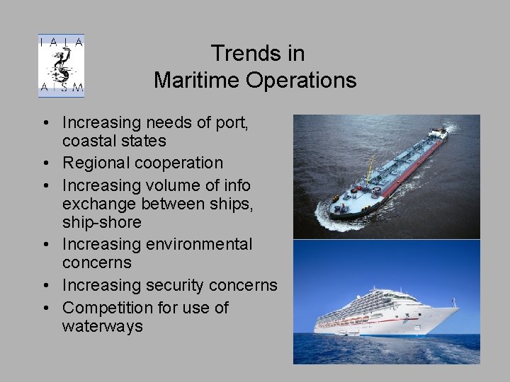 Trends in Maritime Operations • Increasing needs of port, coastal states • Regional cooperation