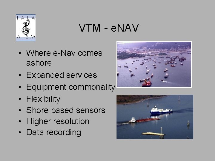 VTM - e. NAV • Where e-Nav comes ashore • Expanded services • Equipment