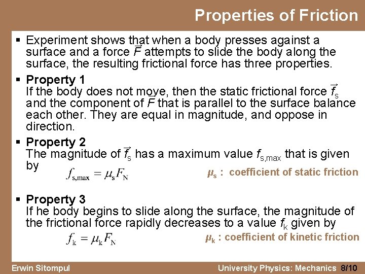 Properties of Friction § Experiment shows that → when a body presses against a