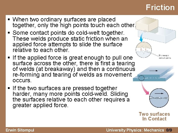 Friction § When two ordinary surfaces are placed together, only the high points touch