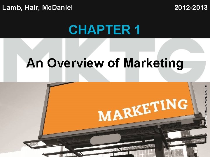 Lamb, Hair, Mc. Daniel 2012 -2013 CHAPTER 1 An Overview of Marketing © WINDSOR