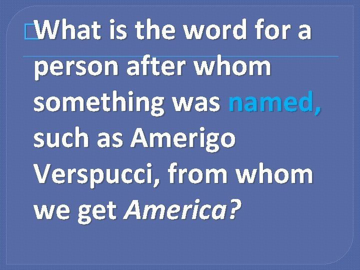 �What is the word for a person after whom something was named, such as