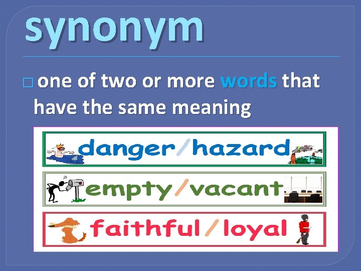 synonym one of two or more words that have the same meaning � 