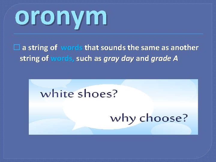 oronym � a string of words that sounds the same as another string of