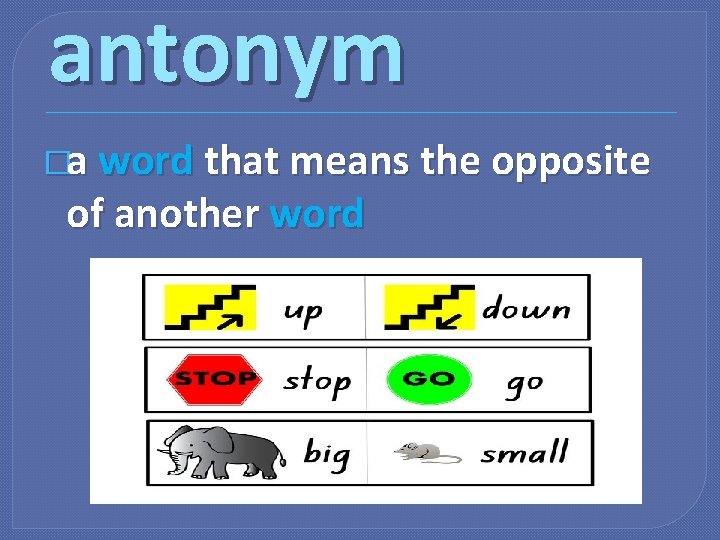 antonym �a word that means the opposite of another word 