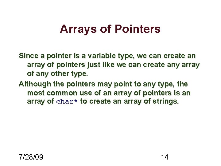 Arrays of Pointers Since a pointer is a variable type, we can create an