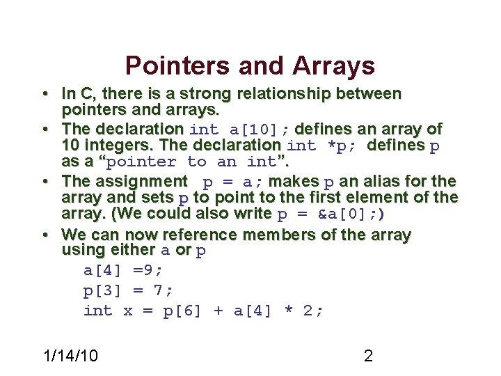 Pointers and Arrays • In C, there is a strong relationship between pointers and