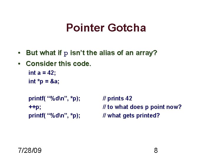 Pointer Gotcha • But what if p isn’t the alias of an array? •