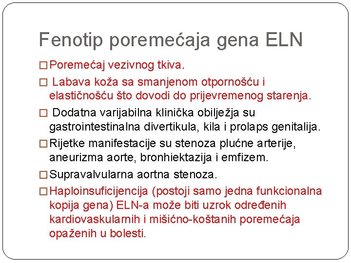 Fenotip poremećaja gena ELN � Poremećaj vezivnog tkiva. � Labava koža sa smanjenom otpornošću