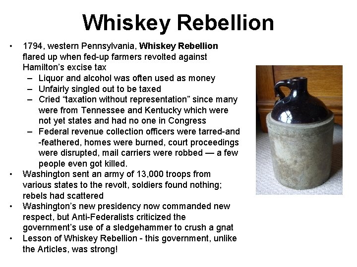 Whiskey Rebellion • • 1794, western Pennsylvania, Whiskey Rebellion flared up when fed-up farmers