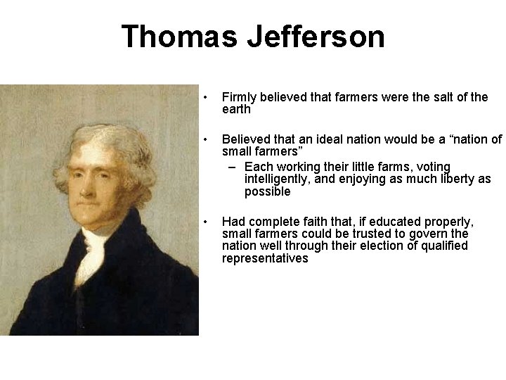 Thomas Jefferson • Firmly believed that farmers were the salt of the earth •