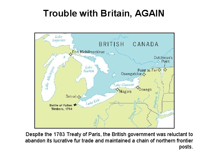 Trouble with Britain, AGAIN Despite the 1783 Treaty of Paris, the British government was
