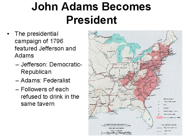 John Adams Becomes President • The presidential campaign of 1796 featured Jefferson and Adams