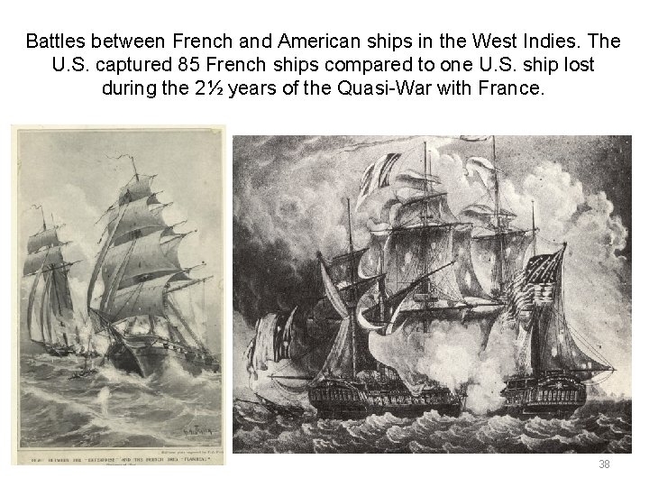 Battles between French and American ships in the West Indies. The U. S. captured