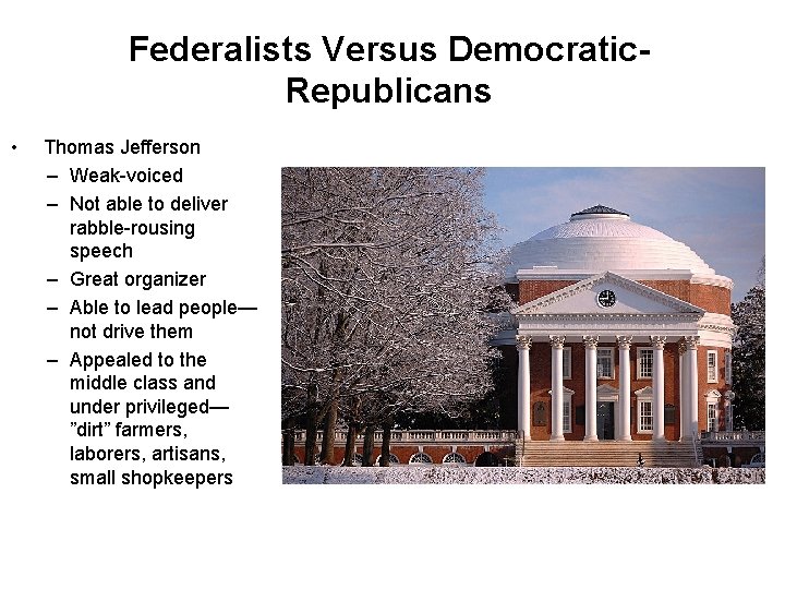 Federalists Versus Democratic. Republicans • Thomas Jefferson – Weak-voiced – Not able to deliver
