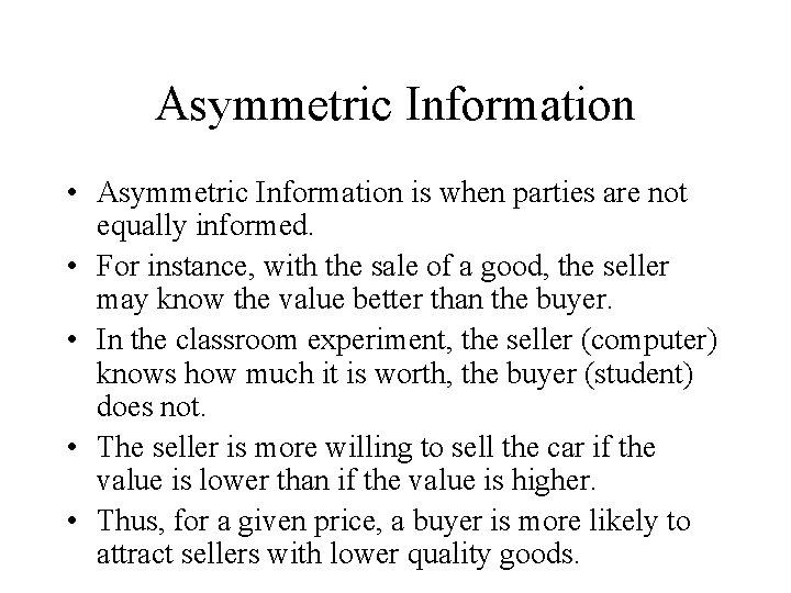 Asymmetric Information • Asymmetric Information is when parties are not equally informed. • For