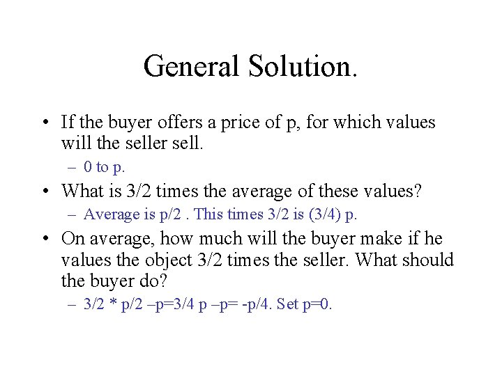 General Solution. • If the buyer offers a price of p, for which values